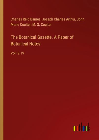 The Botanical Gazette. A Paper of Botanical Notes