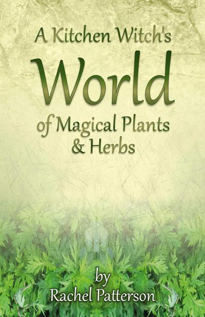 Kitchen Witch`s World of Magical Herbs & Plants, A