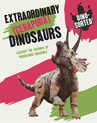 Dino-Sorted!: Extraordinary (Cerapoda) Dinosaurs
