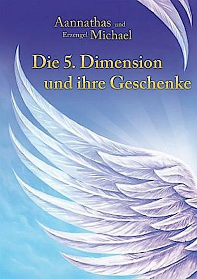 Die 5. Dimension und ihre Geschenke; .