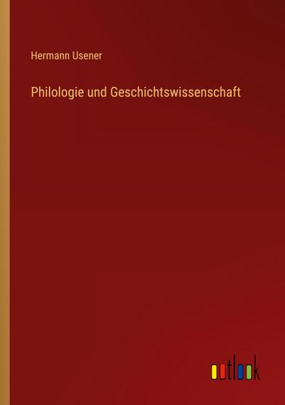 Philologie und Geschichtswissenschaft