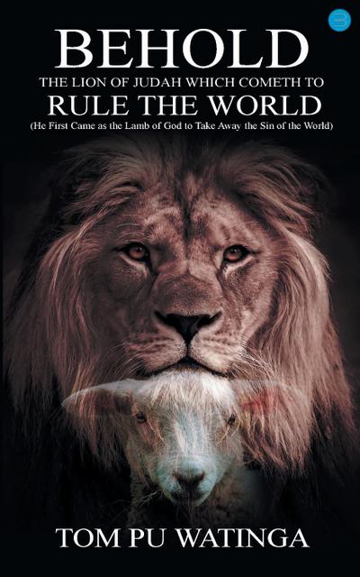BEHOLD THE LION OF JUDAH WHICH COMETH TO RULE THE WORLD