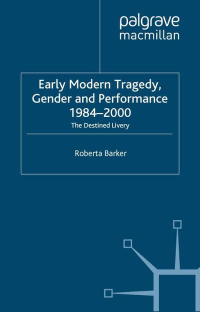 Early Modern Tragedy, Gender and Performance, 1984-2000