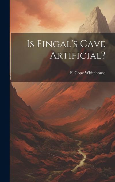 Is Fingal’s Cave Artificial?