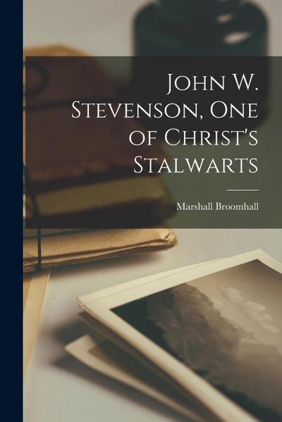 John W. Stevenson, one of Christ’s Stalwarts
