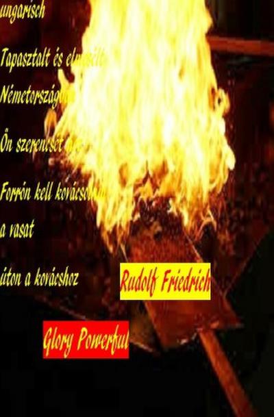 ungarisch Tapasztalt és elmesélt Németországban Ön szerencsét hoz Forrón kell kovácsolnia a vasat úton a kovácshoz