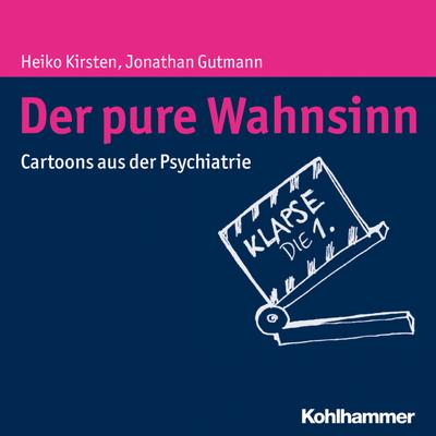 Der pure Wahnsinn: Cartoons aus der Psychiatrie