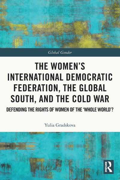 The Women’s International Democratic Federation, the Global South and the Cold War