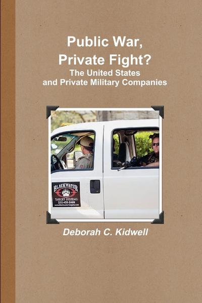 Public War, Private Fight? The United States and Private Military Companies