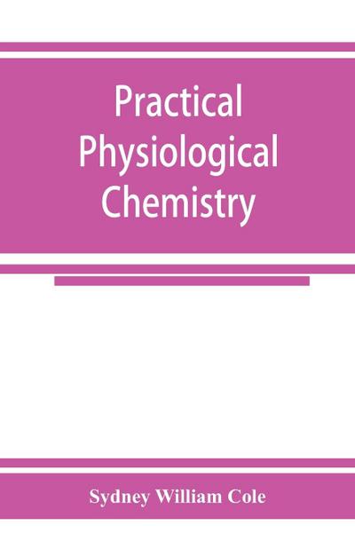 Practical physiological chemistry