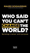 Who said you can’t change the world?