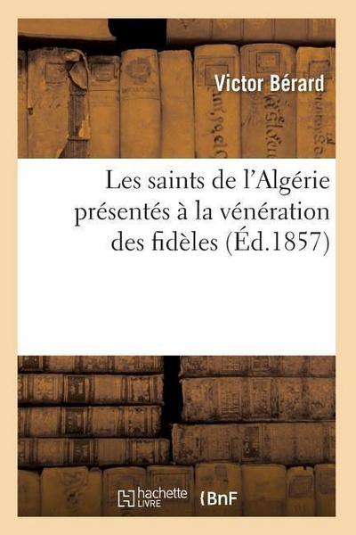 Les Saints de l’Algérie Présentés À La Vénération Des Fidèles (Éd.1857)