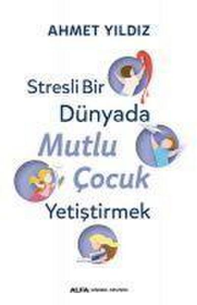 Stresli Bir Dünyada Mutlu Cocuk Yetistirmek