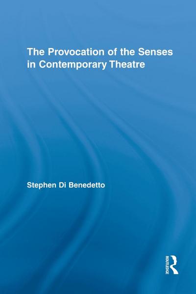 The Provocation of the Senses in Contemporary Theatre