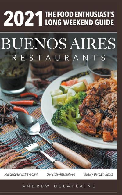 2021 Buenos Aires Restaurants  - The Food Enthusiast’s Long Weekend Guide