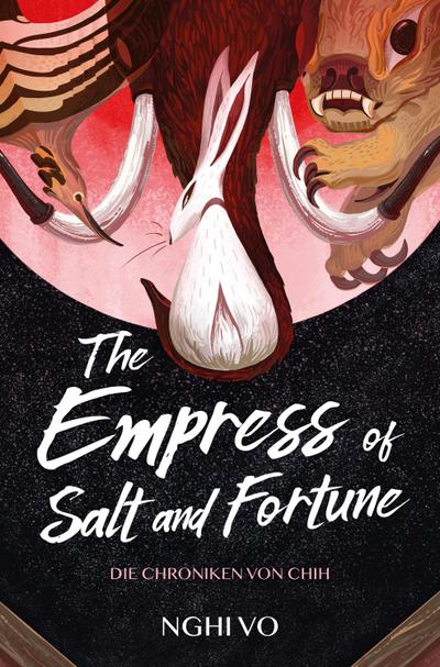 The Empress of Salt and Fortune: (Die Chroniken von Chih)
