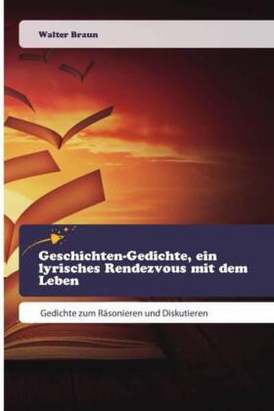 Geschichten-Gedichte, ein lyrisches Rendezvous mit dem Leben