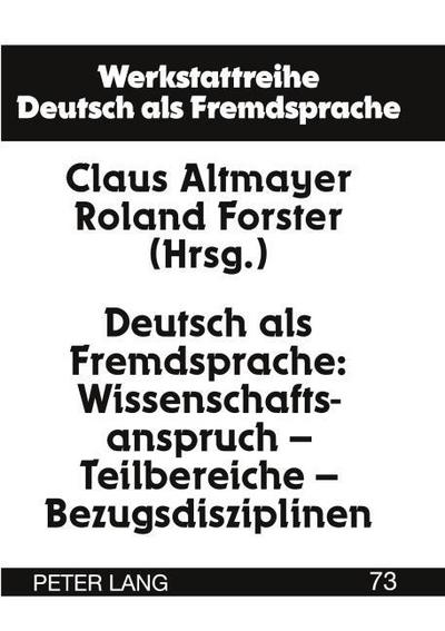 Deutsch als Fremdsprache: Wissenschaftsanspruch - Teilbereiche - Bezugsdisziplinen