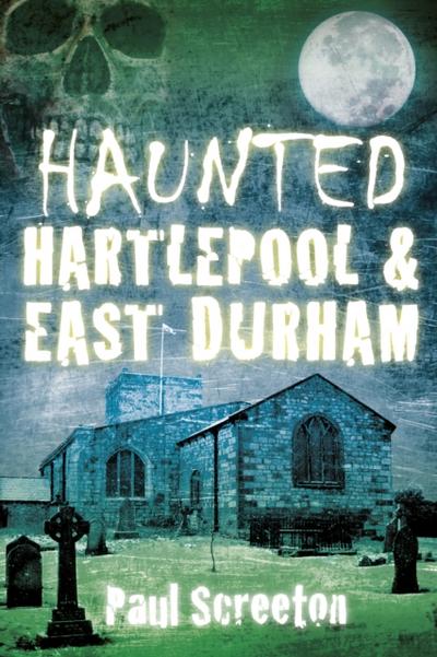 Haunted Hartlepool and East Durham