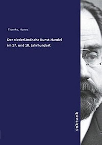 Der niederländische Kunst-Handel im 17. und 18. Jahrhundert