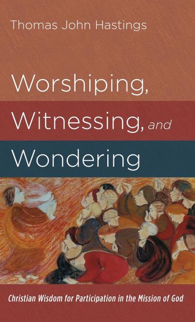 Worshiping, Witnessing, and Wondering