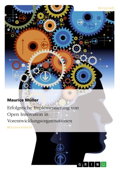 Erfolgreiche Implementierung von Open Innovation in Vorentwicklungsorganisationen