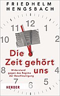 Die Zeit gehört uns: Widerstand gegen das Regime der Beschleunigung (HERDER spektrum)