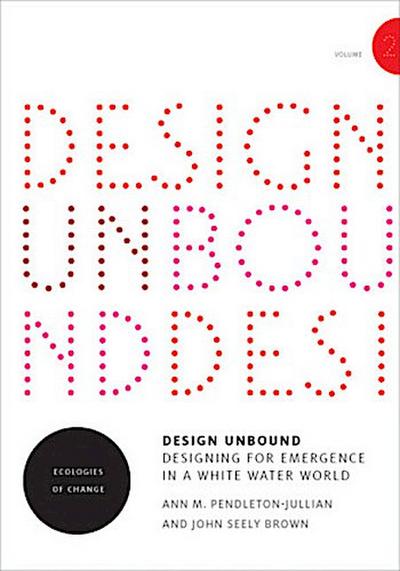 Design Unbound: Designing for Emergence in a White Water World, Volume 2