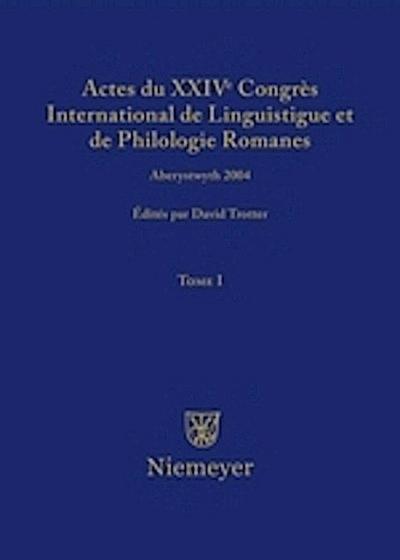 Actes du XXIV Congrès International de Linguistique et de Philologie Romanes. Tome I