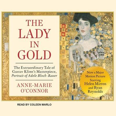 The Lady in Gold: The Extraordinary Tale of Gustav Klimt’s Masterpiece, Portrait of Adele Bloch-Bauer