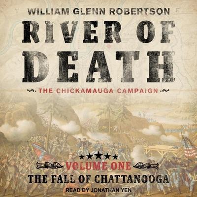 River of Death--The Chickamauga Campaign Lib/E: Volume 1: The Fall of Chattanooga