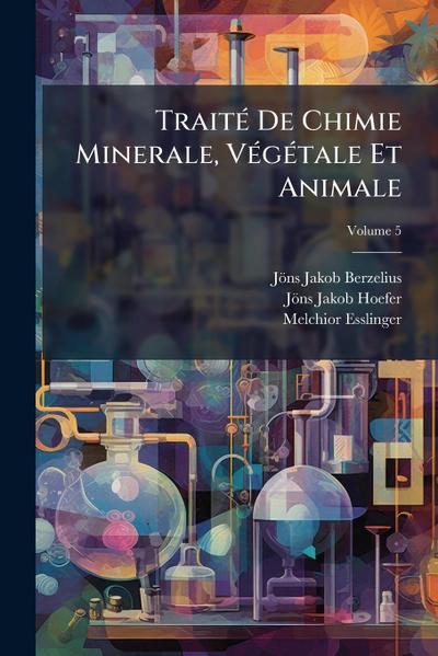 TraitÃ(c) De Chimie Minerale, VÃ(c)gÃ(c)tale Et Animale