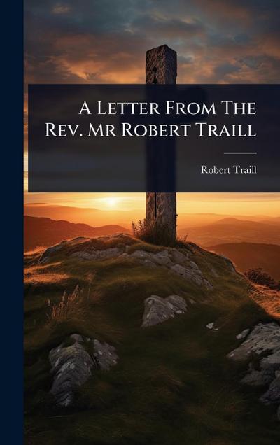 A Letter From The Rev. Mr Robert Traill