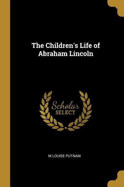 The Children’s Life of Abraham Lincoln