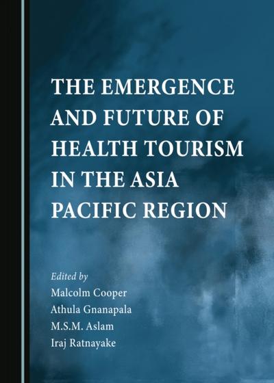 Emergence and Future of Health Tourism in the Asia Pacific Region