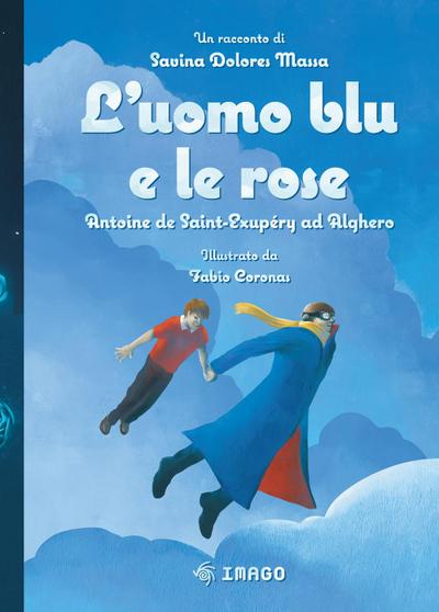 L’ uomo blu e le rose. Antoine de Saint-Exupéry ad Alghero