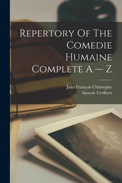 Repertory Of The Comedie Humaine Complete A -- Z