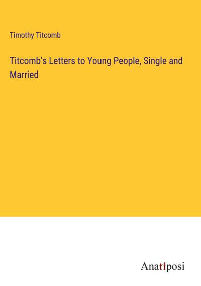 Titcomb’s Letters to Young People, Single and Married
