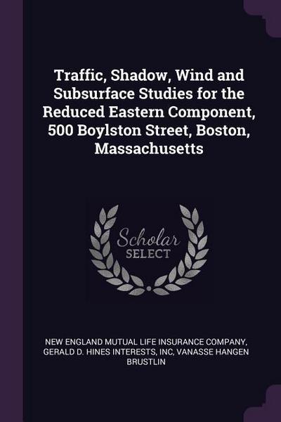 Traffic, Shadow, Wind and Subsurface Studies for the Reduced Eastern Component, 500 Boylston Street, Boston, Massachusetts