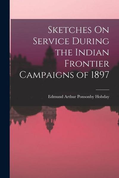 Sketches On Service During the Indian Frontier Campaigns of 1897