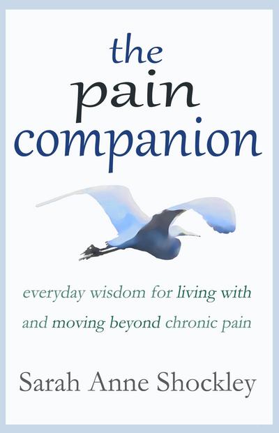 Pain Companion: Everyday Wisdom for Living With & Moving Beyond Chronic Pain