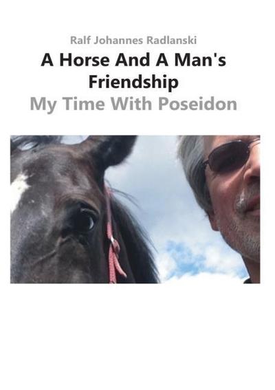 A Horse And A Man’s Friendship - My Time With Poseidon