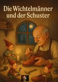 Die Wichtelmänner und der Schuster – Eine Geschichte voller Zauber und Schönheit von Tom Klein | Ebook