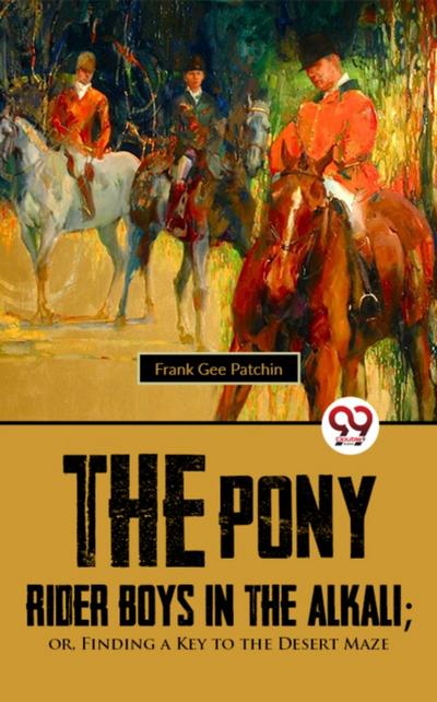 Pony Rider Boys In The Alkali; Or,Finding A Key to the Desert Maze