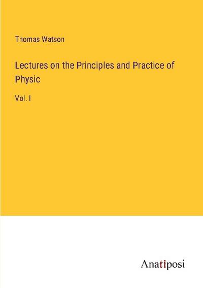 Lectures on the Principles and Practice of Physic