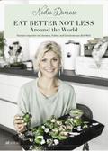 EAT BETTER NOT LESS - Around the World: Rezepte inspiriert von Aromen, Farben und Gewürzen aus aller Welt