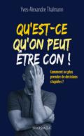 Qu’est-ce qu’on peut être con !
