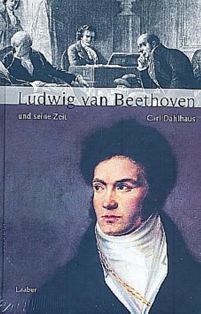 Große Komponisten und ihre Zeit. Ludwig van Beethoven und seine Zeit