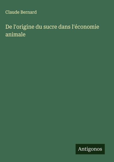 De l’origine du sucre dans l’économie animale