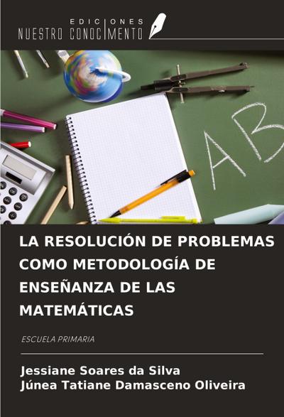 LA RESOLUCIÓN DE PROBLEMAS COMO METODOLOGÍA DE ENSEÑANZA DE LAS MATEMÁTICAS